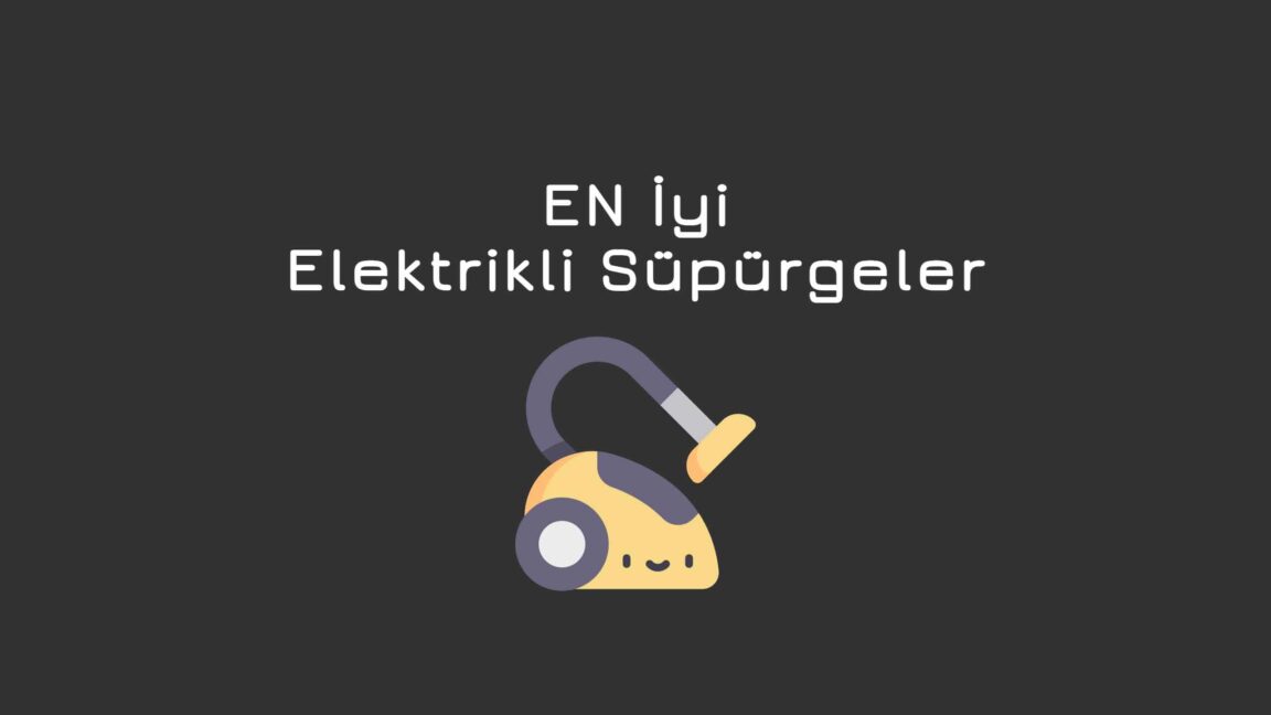 en iyi elektrik süpürgesi